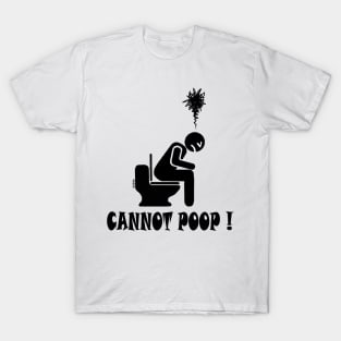 Cannot poop! T-Shirt